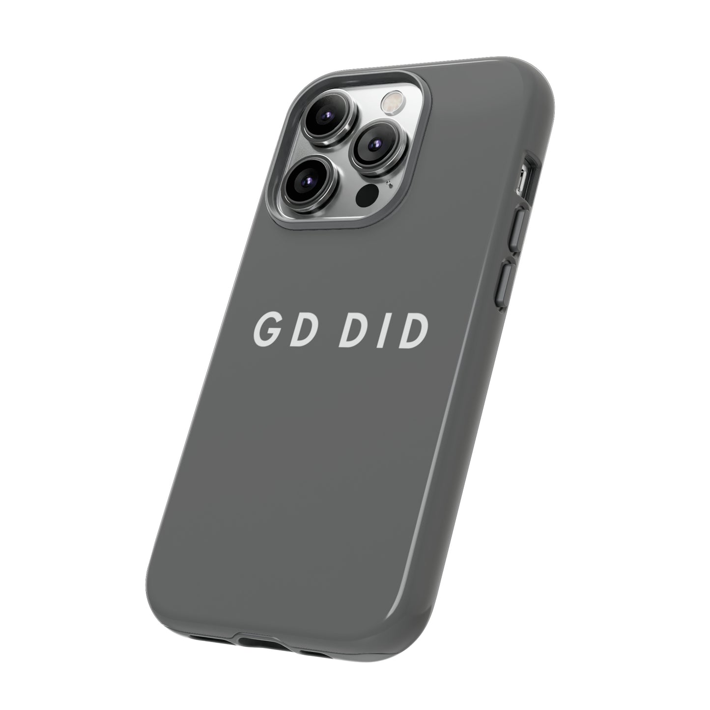 GOD DID GREY: 46-Tough Case iPhone series 15 14 13 12 11 X XR XS 8: Google series 7 6 5: Samsung series S23 S22 S21 S20 S10